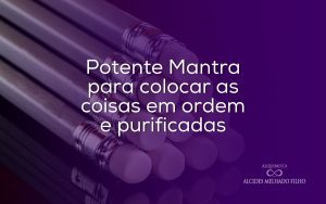 Conheça o mantra Purifique