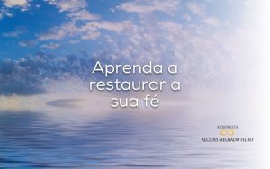 Aprenda a restaurar a sua fé