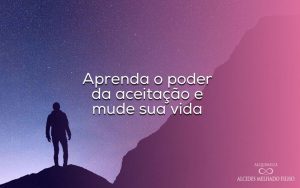 Aprenda o poder da aceitação