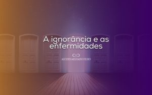 A ignorância e as enfermidades